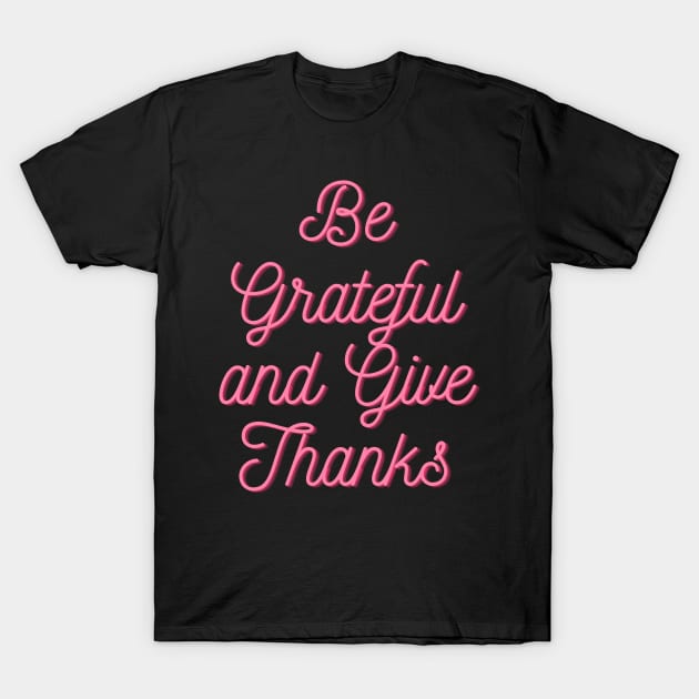 Be grateful and give thanks T-Shirt by Helena Morpho 